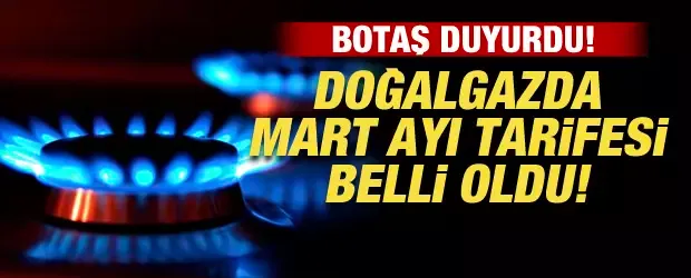 Doğalgaz fiyatlarına zam geldi mi? BOTAŞ, Mart ayı tarifesini açıkladı
