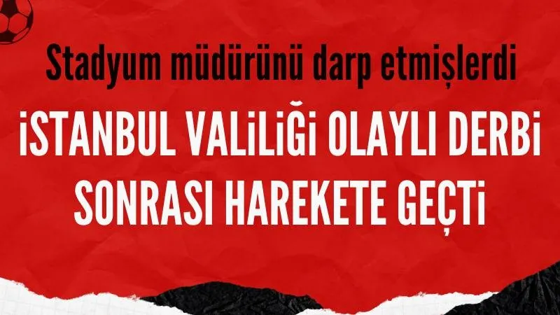 İstanbul Valiliği olaylı derbi için harekete geçti: 5 kişiye adli işlem